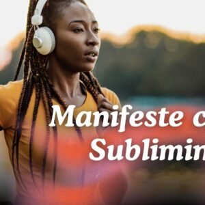 Como manifestar usando Áudios Subliminares (Subliminals)